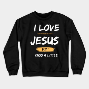 I Love Jesus But I Cuss A Little Crewneck Sweatshirt